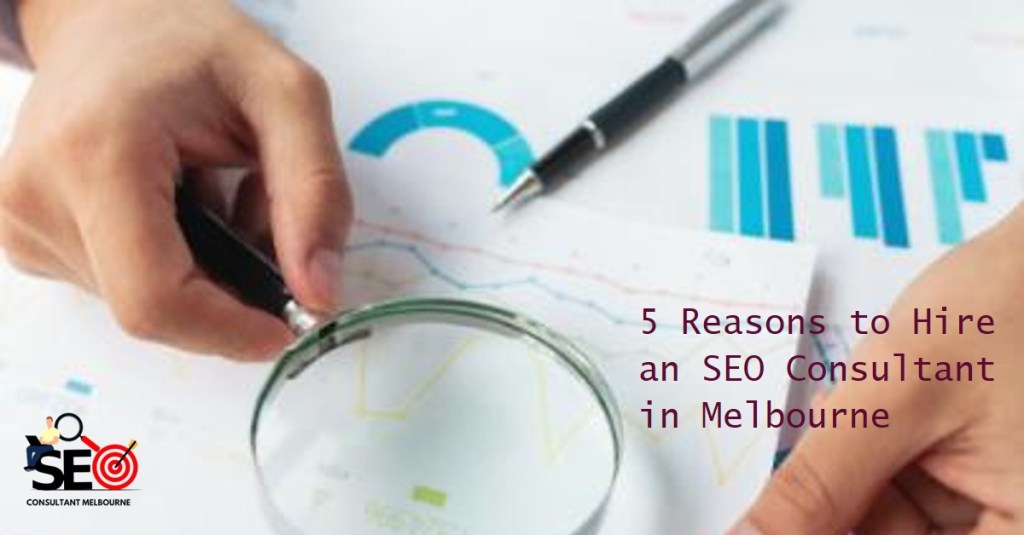 5 Compelling Reasons Why You Need an SEO Consultant in&nbsp;Melbourne